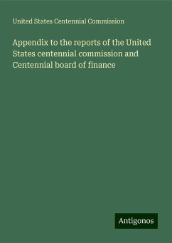 Appendix to the reports of the United States centennial commission and Centennial board of finance - Commission, United States Centennial