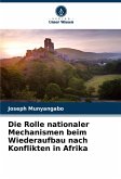 Die Rolle nationaler Mechanismen beim Wiederaufbau nach Konflikten in Afrika Die Rolle nationaler Mechanismen beim Wiederaufbau nach Konflikten in Afrika
