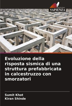 Evoluzione della risposta sismica di una struttura prefabbricata in calcestruzzo con smorzatori - Khot, Sumit;Shinde, Kiran