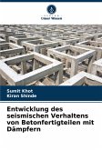 Entwicklung des seismischen Verhaltens von Betonfertigteilen mit Dämpfern Entwicklung des seismischen Verhaltens von Betonfertigteilen mit Dämpfern