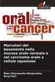 Marcatori del basamento nella mucosa orale normale e nel carcinoma orale a cellule squamose Marcatori del basamento nella mucosa orale normale e nel carcinoma orale a cellule squamose