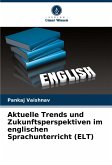 Aktuelle Trends und Zukunftsperspektiven im englischen Sprachunterricht (ELT) Aktuelle Trends und Zukunftsperspektiven im englischen Sprachunterricht (ELT)