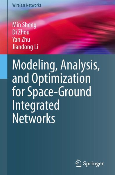 Modeling, Analysis, and Optimization for Space-Ground Integrated Networks Modeling, Analysis, and Optimization for Space-Ground Integrated Networks