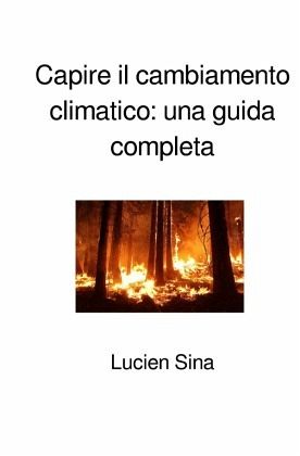 Capire il cambiamento climatico: una guida completa Capire il cambiamento climatico: una guida completa