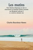 Les mutins Une histoire d'époques en mer et d'aventures en Extrême-Orient racontée par Benjamin Lathrop il y a environ soixante ans