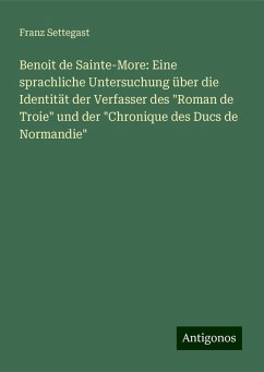 Benoit de Sainte-More: Eine sprachliche Untersuchung über die Identität der Verfasser des 