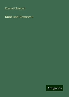 Kant und Rousseau - Dieterich, Konrad