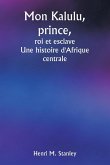 Mon Kalulu, prince, roi et esclave Une histoire d'Afrique centrale