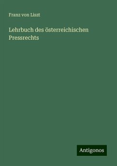 Lehrbuch des österreichischen Pressrechts - Liszt, Franz Von