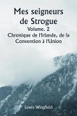 Mes seigneurs de Strogue Volume. 2 Chronique de l'Irlande, de la Convention à l'Union