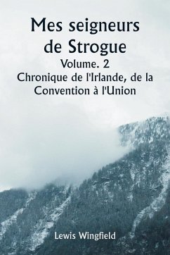 Cover Mes seigneurs de Strogue Volume. 2 Chronique de l'Irlande, de la Convention à l'Union