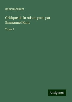 Critique de la raison pure par Emmanuel Kant - Kant, Immanuel