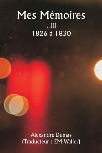 Mes Mémoires . III 1826 à 1830