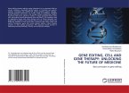 GENE EDITING, CELL AND GENE THERAPY: UNLOCKING THE FUTURE OF MEDICINE