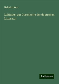 Leitfaden zur Geschichte der deutschen Litteratur - Kurz, Heinrich