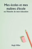 Mes écoles et mes maîtres d'école ou l'histoire de mon éducation