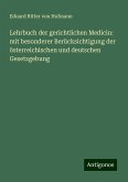 Lehrbuch der gerichtlichen Medicin: mit besonderer Berücksichtigung der österreichischen und deutschen Gesetzgebung