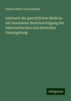 Lehrbuch der gerichtlichen Medicin: mit besonderer Berücksichtigung der österreichischen und deutschen Gesetzgebung - Hofmann, Eduard Ritter Von