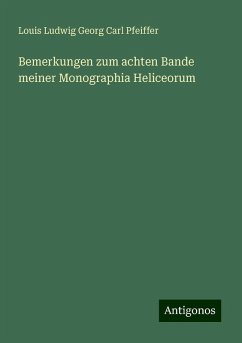 Bemerkungen zum achten Bande meiner Monographia Heliceorum - Pfeiffer, Louis Ludwig Georg Carl