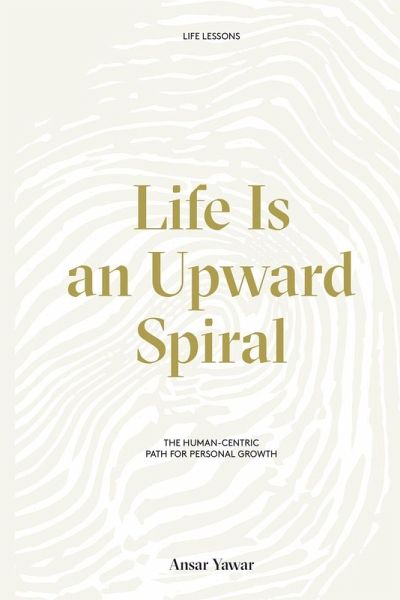 Life Is an Upward Spiral Life Is an Upward Spiral