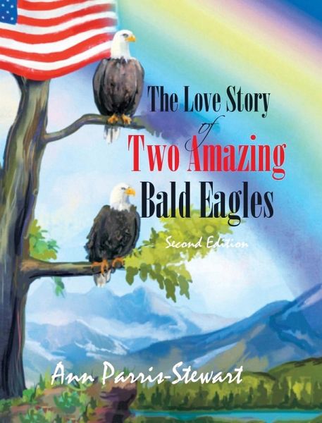 The Love Story of Two Amazing Bald Eagles The Love Story of Two Amazing Bald Eagles