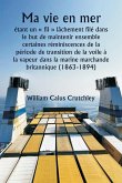 Ma vie en mer étant un fil lâchement filé dans le but de maintenir ensemble certaines réminiscences de la période de transition de la voile à la vapeur dans la marine marchande britannique (1863-1894)