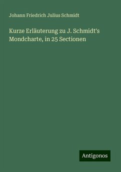 Kurze Erläuterung zu J. Schmidt's Mondcharte, in 25 Sectionen - Schmidt, Johann Friedrich Julius