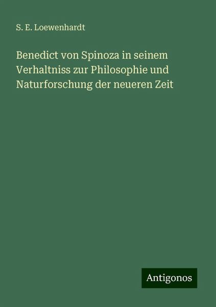 Benedict von Spinoza in seinem Verhaltniss zur Philosophie und Naturforschung der neueren Zeit