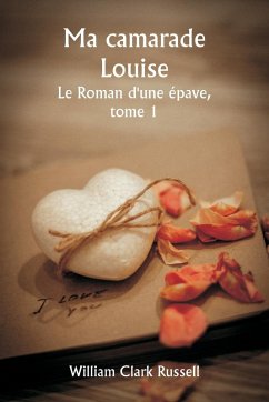 Ma camarade Louise Le Roman d'une épave, tome 1 - Russell, William Clark