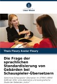 Die Frage der sprachlichen Standardisierung von Gebärden bei Schauspieler-Übersetzern Die Frage der sprachlichen Standardisierung von Gebärden bei Schauspieler-Übersetzern