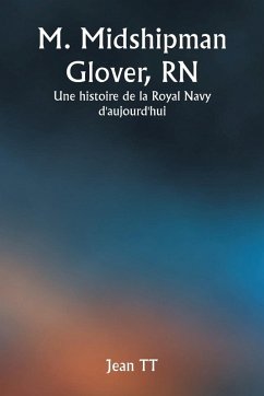 M. Midshipman Glover, RN Une histoire de la Royal Navy d'aujourd'hui - Tt, Jean