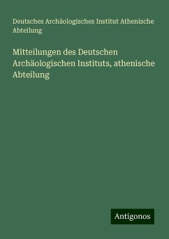 Mitteilungen des Deutschen Archäologischen Instituts, athenische Abteilung - Abteilung, Deutsches Archäologisches Institut Athenische