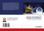 MYSTERY OF MYSTERIES OF HUMAN LIFE IN EXISTENCE