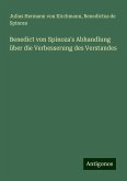 Benedict von Spinoza's Abhandlung über die Verbesserung des Verstandes Benedict von Spinoza's Abhandlung über die Verbesserung des Verstandes