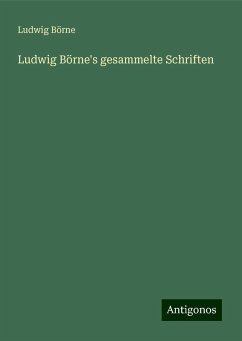 Ludwig Börne's gesammelte Schriften - Börne, Ludwig