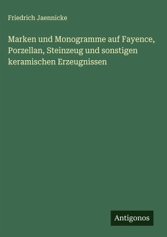 Marken und Monogramme auf Fayence, Porzellan, Steinzeug und sonstigen keramischen Erzeugnissen - Jaennicke, Friedrich