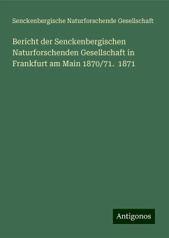 Bericht der Senckenbergischen Naturforschenden Gesellschaft in Frankfurt am Main 1870/71. 1871 - Gesellschaft, Senckenbergische Naturforschende