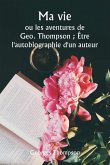 Ma vie ou les aventures de Geo. Thompson ; Être l'autobiographie d'un auteur.