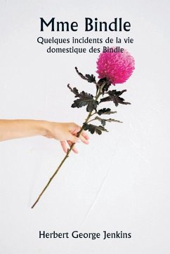 Mme Bindle Quelques incidents de la vie domestique des Bindle - Jenkins, Herbert George