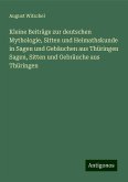 Kleine Beiträge zur deutschen Mythologie, Sitten und Heimathskunde in Sagen und Gebäuchen aus Thüringen Sagen, Sitten und Gebräuche aus Thüringen