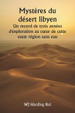 Mystères du désert libyen Un record de trois années d'exploration au c¿ur de cette vaste région sans eau