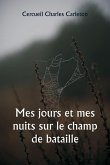 Mes jours et mes nuits sur le champ de bataille Mes jours et mes nuits sur le champ de bataille