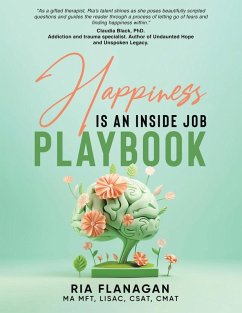 Happiness is an Inside Job Playbook - Flanagan MA MFT LISAC CSAT CMAT, Ria