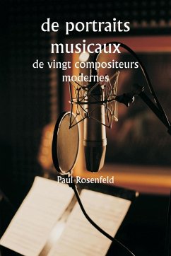 de portraits musicaux de vingt compositeurs modernes - Rosenfeld, Paul