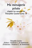 Ma ménagerie privée d'après les oeuvres de Théophile Gautier tome 19 Ma ménagerie privée d'après les oeuvres de Théophile Gautier tome 19