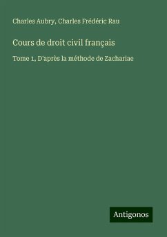 Cours de droit civil français - Aubry, Charles; Rau, Charles Frédéric