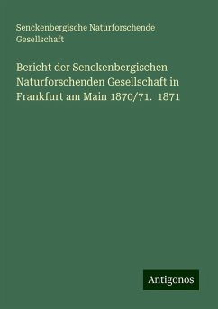 Bericht der Senckenbergischen Naturforschenden Gesellschaft in Frankfurt am Main 1870/71. 1871 - Gesellschaft, Senckenbergische Naturforschende