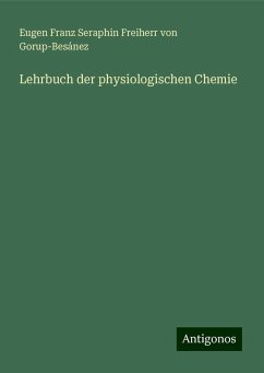 Lehrbuch der physiologischen Chemie - Gorup-Besánez, Eugen Franz Seraphin Freiherr von