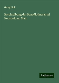 Beschreibung der Benedictinerabtei Neustadt am Main - Link, Georg