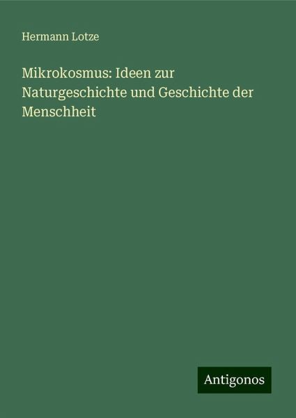 Mikrokosmus: Ideen zur Naturgeschichte und Geschichte der Menschheit